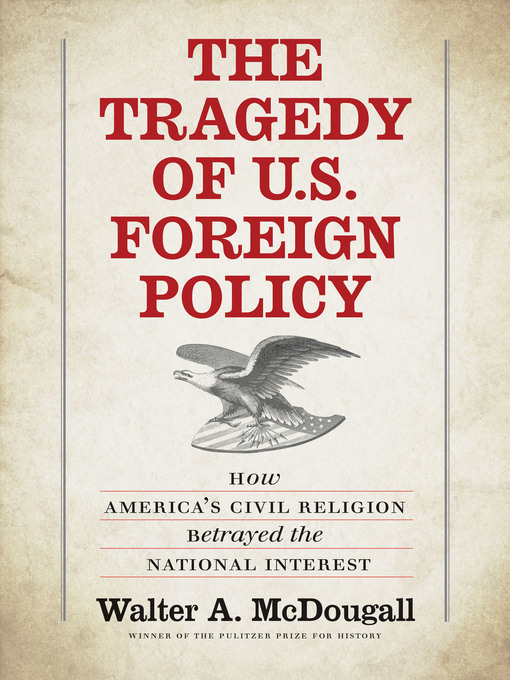 Title details for The Tragedy of U.S. Foreign Policy by Walter A. McDougall - Available
